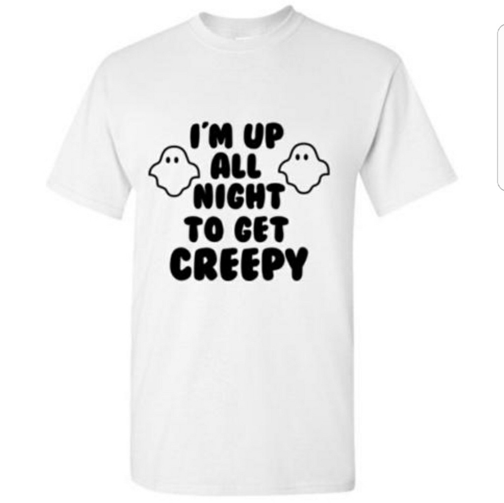I'm Up All Night to Get Creepy  Halloween Tshirt